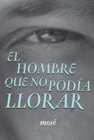 El hombre que no podía llorar 0557003830 Book Cover