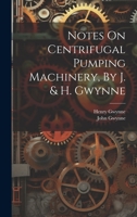 Notes On Centrifugal Pumping Machinery, By J. & H. Gwynne 1021597694 Book Cover