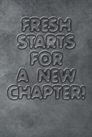 Fresh starts for new chapters quote happy new year notebook gift: Journal with blank Lined pages for journaling, note taking and jotting down ideas and thoughts 1671187695 Book Cover
