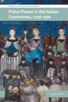 Police Power in the Italian Communes, 1228-1326 946372530X Book Cover