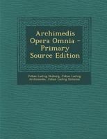 Archimedis Opera Omnia - Primary Source Edition 1293898473 Book Cover