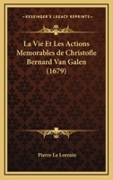 La Vie Et Les Actions Memorables De Christofle Bernard Van Galen (1679) 1166309959 Book Cover