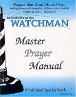 Prayers That Avail Much More...: Making Known to Principalities & Powers the Manifold Wisdom of God - Ministry of the Watchman Master Prayer Manual 0978867513 Book Cover