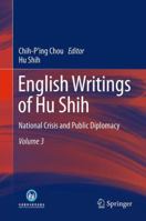 English Writings of Hu Shih: National Crisis and Public Diplomacy (Volume 3) 3642331637 Book Cover