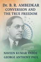 Dr. B. R. Ambedkar: Conversion and the True Freedom B0FXM1VBRD Book Cover