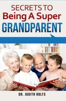Secrets To Being A Super Grandparent 149447607X Book Cover