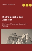 Die Philosophie des Absurden: Skeptischer Ursprung und depressive Wirkung (German Edition) 3751958487 Book Cover