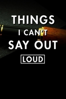 Things I Can't Say Out Loud: Blank Lined Journal Notebook, Size 6x9, Gift Idea for Boss, Employee, Coworker, Friends, Office, Gift Ideas, Familly, Entrepreneur: Cover 18, New Year Resolutions & Goals, 165114205X Book Cover