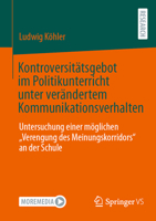 Kontroversitätsgebot im Politikunterricht unter verändertem Kommunikationsverhalten: Untersuchung einer möglichen „Verengung des Meinungskorridors“ an der Schule 3658506474 Book Cover