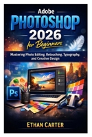 lightroom classic book: Mastering Photo Editing, Retouching, Typography, and Creative Design B0GKYT7CJS Book Cover