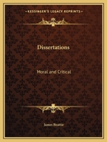 Dissertations Moral and Critical: On Memory and Imagination, on Dreaming, the Theory of Language, on Fable and Romance, on the Attachments of Kindred, Illustrations on Sublimity 1140778404 Book Cover