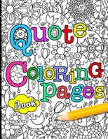 Quote Coloring Pages Book: Quote coloring books for adults relaxation: Motivation and Inspiration Quotes: Adult Coloring Book, Quotes for women, men, ... Relief and Relaxation for Women and Men B08H6MC9MR Book Cover