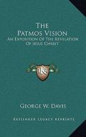 The Patmos vision: An exposition of the Revelation of Jesus Christ 1163166146 Book Cover