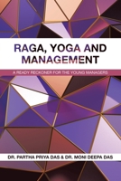 RAGA, YOGA AND MANAGEMENT: A Ready Reckoner for the Young Managers 1543709788 Book Cover