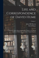Life and Correspondence of David Hume: From the Papers Bequeathed by His Nephew to the Royal Society of Edinburgh, and Other Original Sources; Volume 1 101699303X Book Cover
