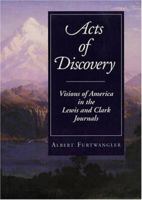 Acts of Discovery: Visions of America in the Lewis and Clark Journals 0252020022 Book Cover