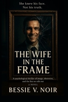 The Wife in the Frame: She knew his face. Not his truth. B0FQ2J157J Book Cover