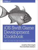 iOS Swift Game Development Cookbook: Simple Solutions for Game Development Problems 149199908X Book Cover