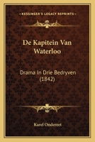 De Kapitein Van Waterloo: Drama In Drie Bedryven (1842) 1166702871 Book Cover