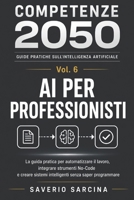 AI PER PROFESSIONISTI: La guida pratica per automatizzare il lavoro, integrare strumenti No-Code e creare sistemi intelligenti senza saper programmare (COMPETENZE 2050) (Italian Edition) B0HG9RQ5YC Book Cover