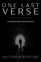 One Last Verse: Enduring ALS with Hope and Grace 1965356117 Book Cover