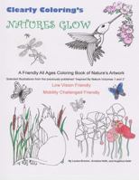Clearly Coloring's Natures Glow: A Friendly All Ages Coloring Book of Nature's Artwork 1542565243 Book Cover