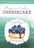 Pressure Cooker Cheesecake Recipe Notebook: Log All Your Pressure Cooker Cheesecake Recipes In One Convenient Book - Includes Index And Space to Record 48 Cheesecake Recipes 1677867434 Book Cover