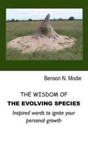 The Wisdom Of The Evolving Species: Inspired words to ignite your personal growth 1469965747 Book Cover