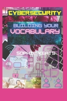 CyberSecurity: Building Your Vocabulary: A Beginners A-Z of Common Cybersecurity Vocabulary B08J1RJ6QQ Book Cover