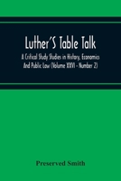 Luther'S Table Talk, A Critical Study Studies In History, Economics And Public Law 9354215939 Book Cover