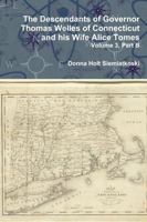 The Descendants of Governor Thomas Welles of Connecticut and His Wife Alice Tomes, Volume 3, Part B 1329670477 Book Cover