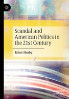 Scandal and American Politics in the 21st Century B0BR6L5LDH Book Cover