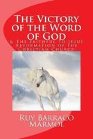 The Victory of the Word of God: & the Faithful to Jesus Reformation of the Christian Church 1489582649 Book Cover