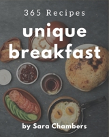 365 Unique Breakfast Recipes: The Best Breakfast Cookbook that Delights Your Taste Buds B08QBPTB9C Book Cover