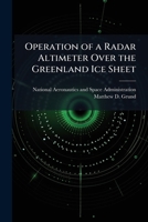 Operation of a Radar Altimeter Over the Greenland Ice Sheet 1025157435 Book Cover