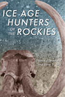 Ice Age Hunters of the Rockies 0870812467 Book Cover