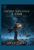 THE BOY WHO STOLE A STAR: BOOK ONE - THE FIRST DREAM B0H66HCDC2 Book Cover