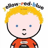 Baby Flip-a-Face: Yellow Red Blue (Sami, Baby Flip-a-Face.) 1593545878 Book Cover