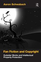 Fan Fiction and Copyright: Outsider Works and Intellectual Property Protection 1138272620 Book Cover