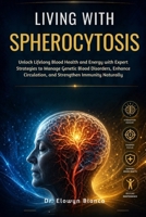Living With Spherocytosis: Unlock Lifelong Blood Health and Energy with Expert Strategies to Manage Genetic Blood Disorders, Enhance Circulation, and Strengthen Immunity Naturally (Dutch Edition) B0H2QTN4DX Book Cover
