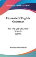 Elements Of English Grammar: For The Use Of Ladies' Schools 1165413434 Book Cover