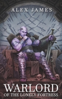 Warlord of the Lonely Fortress B0D6NFF94B Book Cover