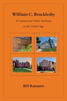 William C. Brocklesby: A Connecticut Valley Architect in the Gilded Age 1977260594 Book Cover