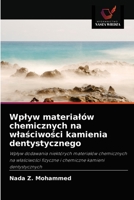 Wpływ materiałów chemicznych na właściwości kamienia dentystycznego: Wpływ dodawania niektórych materiałów chemicznych na właściwości fizyczne i chemiczne kamieni dentystycznych 6202852259 Book Cover