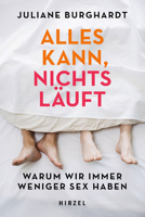 Alles Kann, Nichts Lauft: Warum Wir Immer Weniger Sex Haben 3777632198 Book Cover