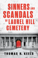Sinners and Scandals of Laurel Hill Cemetery (Landmarks) 1467171522 Book Cover