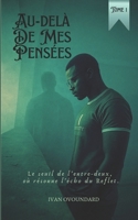 Au-delà de mes pensées : Le seuil de l’Entre-Deux, où résonne l’écho du reflet (Volet 1): Un roman spirituel et dramatique sur le deuil, la résilience et l’Entre-Deux mondes. (French Edition) 9920240133 Book Cover