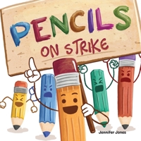 Pencils on Strike: A Funny, Rhyming, Read Aloud Kid's Book For Preschool, Kindergarten, 1st grade, 2nd grade, 3rd grade, 4th grade, or Early Readers 1637312741 Book Cover