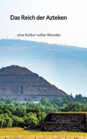 Das Reich der Azteken - eine Kultur voller Wunder 3347998448 Book Cover