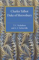 Charles Talbot, Duke of Shrewsbury 1107475317 Book Cover